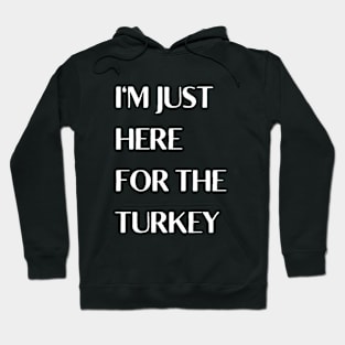 I'm Just Here For The Turkey Hoodie